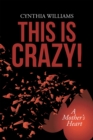 Image for This Is Crazy!: A Mother&#39;S Heart