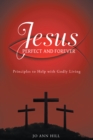 Image for Jesus Perfect and Forever: Principles to Help with Godly Living
