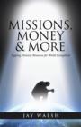 Image for Missions, Money &amp; More : Tapping Heaven&#39;s Resources for World Evangelism