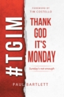 Image for Thank God It&#39;s Monday: Sunday&#39;S Not Enough