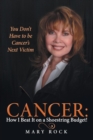 Image for Cancer : How I Beat It on a Shoestring Budget!: You Don&#39;t Have to be Cancer&#39;s Next Victim