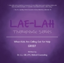 Image for Lae-Lah Therapeutic Series: When Kids Are Calling out for Help   Grief