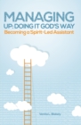 Image for Managing Up: Doing It God&#39;s Way: Becoming a Spirit-Led Assistant