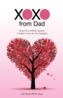 Image for Xoxo from Dad: Words Too Seldom Spoken.  a Father&#39;S Love for His Daughter