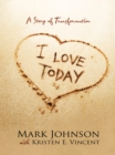 Image for I Love Today: A Story of Transformation
