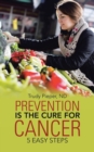 Image for Prevention is the Cure for Cancer : 5 Easy Steps