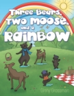 Image for Three Bears, Two Moose, and a Rainbow