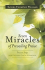 Image for Seven Miracles of Prevailing Praise: Proven Steps for Getting God&#39;s Attention