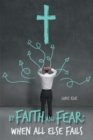 Image for By Faith and Fear: When All Else Fails