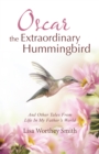 Image for Oscar the Extraordinary Hummingbird: And Other Tales from Life in My Father&#39;s World