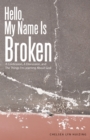 Image for Hello, My Name Is Broken: A Confession, a Discussion, and the Things I&#39;m Learning About God