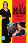 Image for No Salads Required!: How I Lost 159 Pounds Without Salads, Celery, Sit-Ups, or Surgery, and How You Can Too!