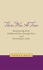Image for There Was a Time: Reminiscing About Childhood Days,  Teenage Years, and Becoming an Adult