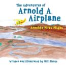 Image for The Adventures of Arnold A. Airplane : Arnold&#39;s First Flight