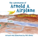 Image for Adventures of Arnold A. Airplane: Arnold&#39;s First Flight