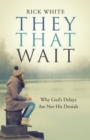 Image for They That Wait: Why God&#39;s Delays Are Not His Denials