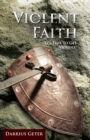 Image for Violent Faith: It&#39;S Time to Get Violent!