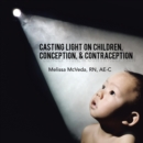 Image for Casting Light on Children, Conception, &amp; Contraception