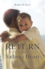 Image for Return to the Father&#39;S Heart: So the Earth Will Survive (Malachi 4:6)