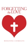 Image for Forgetting the Love
