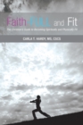 Image for Faith-FULL and Fit : The Christian&#39;s Guide to Becoming Spiritually and Physically Fit