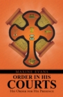 Image for Order in His Courts: His Order for His Presence