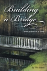 Image for Building a Bridge One Prayer at a Time