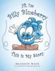 Image for Hi, I&#39;m Billy Blueberry  This Is My Story.