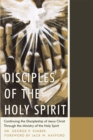 Image for Disciples of the Holy Spirit: Continuing the Discipleship of Jesus Christ Through the Ministry of the Holy Spirit.