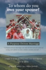 Image for To Whom Do You Owe Your Spouse?: A Purpose-Driven Marriage