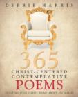 Image for 365 Christ-Centered Contemplative Poems : Exalting Jesus Christ, Name Above All Names