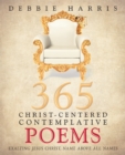 Image for 365 Christ-Centered Contemplative Poems: Exalting Jesus Christ, Name Above All Names