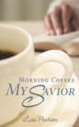 Image for Morning Coffee with My Savior : How God Taught Me to Be Obedient over Morning Coffee