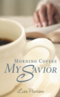 Image for Morning Coffee with My Savior: How God Taught Me to Be Obedient over Morning Coffee
