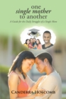 Image for One Single Mother to Another: A Guide for the Daily Struggles of a Single Mom
