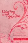 Image for Kissing Frogs and Trying on Shoes: A Study to Help Teen Girls Navigate the Dating World and Develop Their Identity in Christ