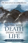Image for Living with Death, Dying with Life: The Story of an Incredible Journey