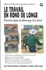 Image for Le travail en rond de longe : Premieres etapes du debourrage d&#39;un cheval