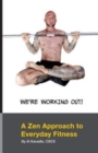 Image for We&#39;re Working Out! A Zen Approach To Everyday Fitness