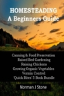 Image for Homesteading - A Beginners Guide : Canning &amp; Food Preservation; Raised Bed Gardening; Raising Chickens; Growing Organic Vegetables; Vermin Control: Quick Bites 5 Book Bundle