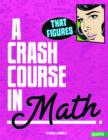 Image for That figures!  : a crash course in math
