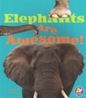 Image for Elephants are Awesome (Awesome African Animals!)