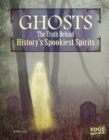 Image for Ghosts : The Truth Behind History&#39;s Spookiest Spirits