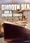 Image for Smooth sea and a fighting chance  : the story of the sinking of RMS Titanic