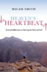 Image for Heaven&#39;S Heartbeat: Personal Reflections on Hearing the Heart of God