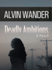 Image for Deadly Ambitions: A Novel