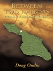 Image for Between Two Harbors: Reflections of a Catalina Island Harbormaster