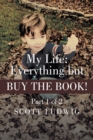 Image for My Life: Everything but Buy the Book: Part 1 of 2