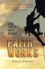 Image for Faith Works : A True Story of Radical Obedience