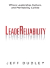 Image for Leadereliability: Where Leadership, Culture, and Profitability Collide